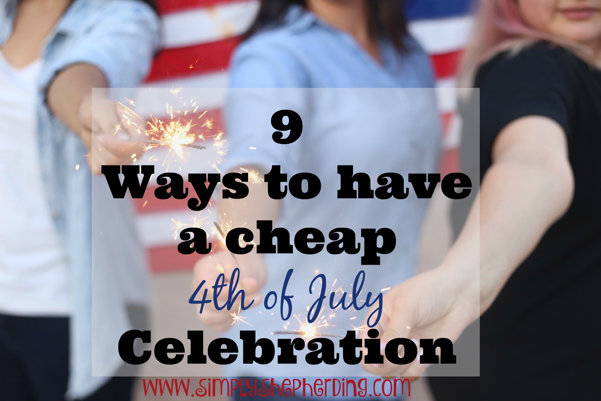 9 Ways to Have a Cheap 4th of July Celebration Simply Shepherding